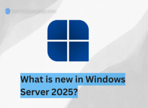 What is new in Windows Server 2025? - Instant Key Supply